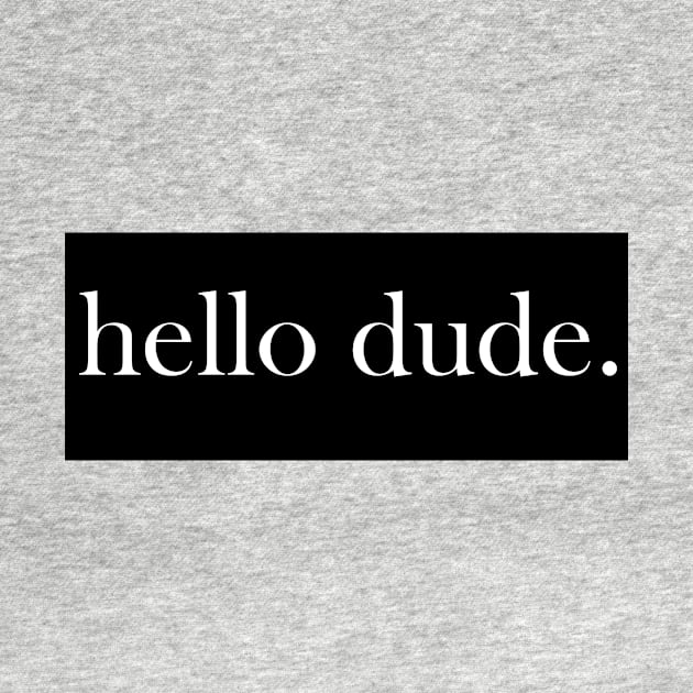 Hello Dude by AAZN TEE